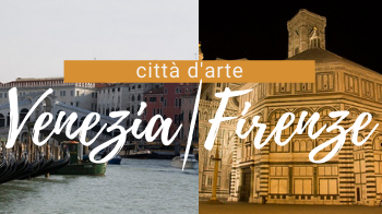 Città d'arte: Venezia e Firenze